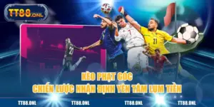 Kèo Phạt Góc | Chiến Lược Nhận Định Yên Tâm Lụm Tiền