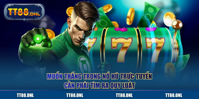 Muốn thắng trong nổ hũ trực tuyến cần phải tìm ra quy luật 